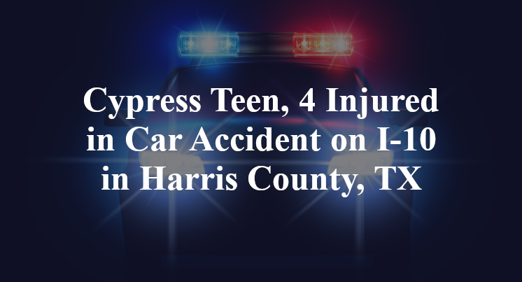 Cypress Teen, car Accident on I-10 in Harris County, TX