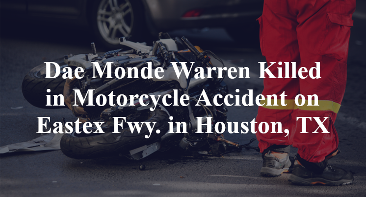 Dae Monde Warren Killed in Motorcycle Accident on Eastex Fwy. in Houston, TX