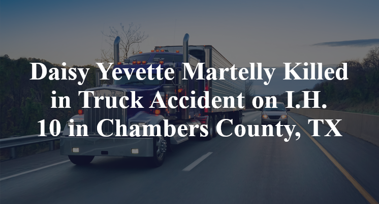 Daisy Yevette Martelly Killed in Truck Accident on I.H. 10 in Chambers County, TX