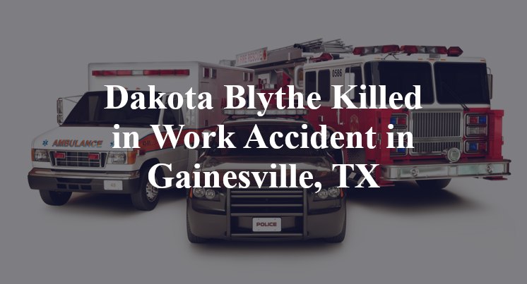 Dakota Blythe Killed in Work Accident in Gainesville, TX