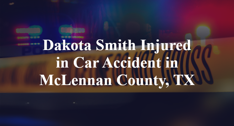 Dakota Smith Injured in Car Accident in McLennan County, TX