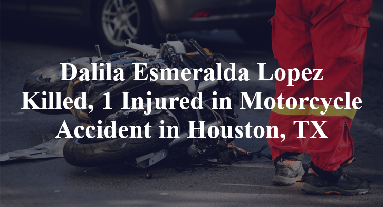 Dalila Esmeralda Lopez Killed, 1 Injured in Motorcycle Accident in Houston, TX