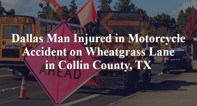 Dallas Man Motorcycle Accident on Wheatgrass Lane in Collin County, TX
