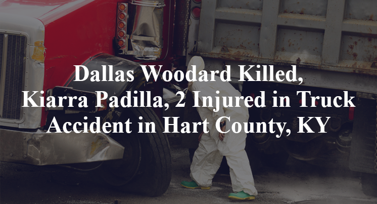 Dallas Woodard Killed, Kiarra Padilla, 2 Injured in Truck Accident in Hart County, KY