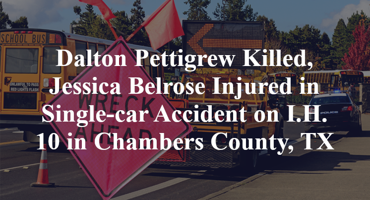 Dalton Pettigrew Killed, Jessica Belrose Injured in Single-car Accident on I.H. 10 in Chambers County, TX