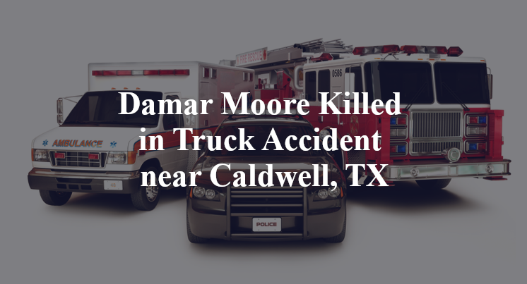 Damar Moore Killed in Truck Accident near Caldwell, TX