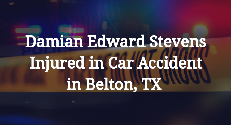 Damian Edward Stevens Injured in Car Accident in Belton, TX 