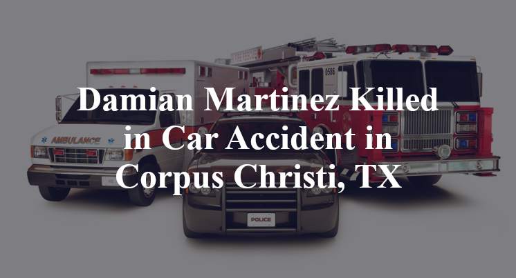 Damian Martinez Killed in Car Accident in Corpus Christi, TX