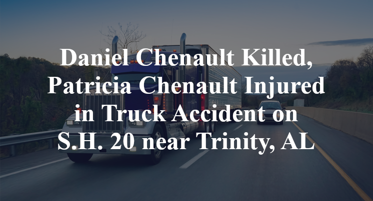 Daniel Chenault Killed, Patricia Chenault Injured in Truck Accident on S.H. 20 near Trinity, AL