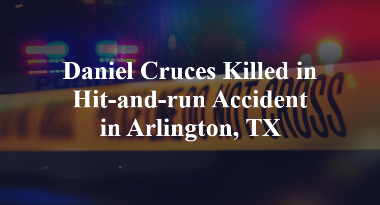 Daniel Cruces Killed in Hit-and-run Accident in Arlington, TX