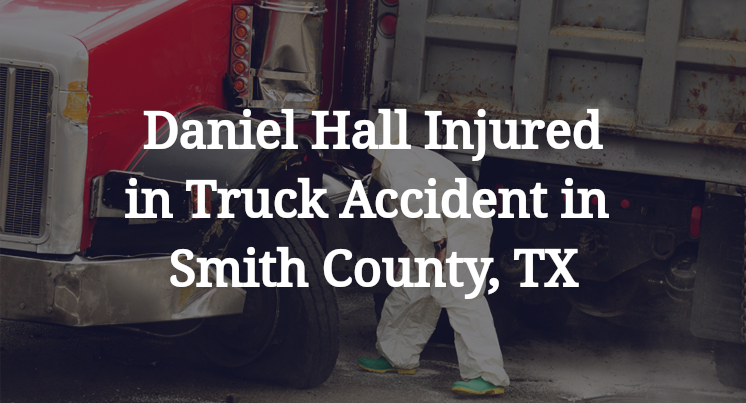 Daniel Hall Truck Accident in Smith County, TX