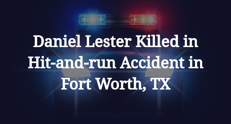 Daniel Lester Hit-and-run Accident in Fort Worth, TX