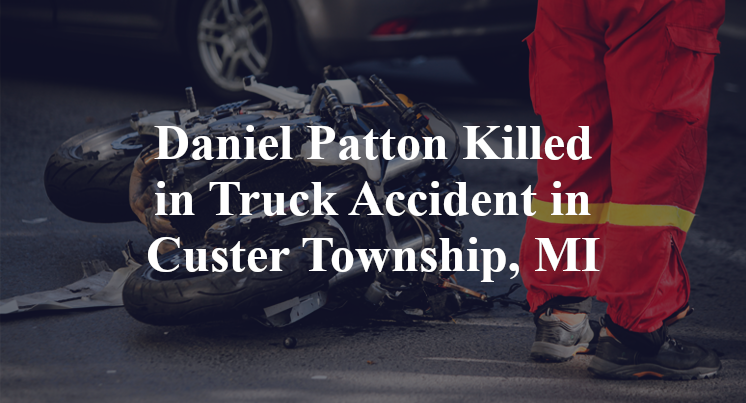 Daniel Patton Truck Accident in Custer Township, MI