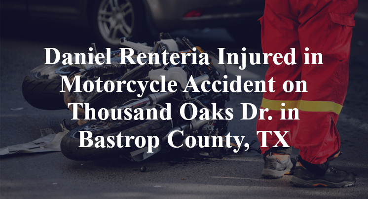 Daniel Renteria Injured in Motorcycle Accident on Thousand Oaks Dr. in Bastrop County, TX