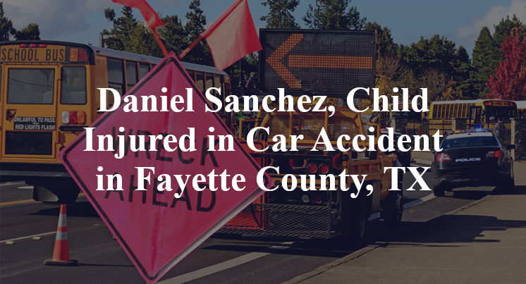 Daniel Sanchez, Child Injured in Car Accident in Fayette County, TX