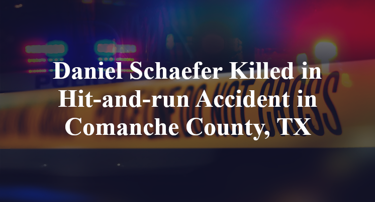 Daniel Schaefer Killed in Hit-and-run Accident in Comanche County, TX