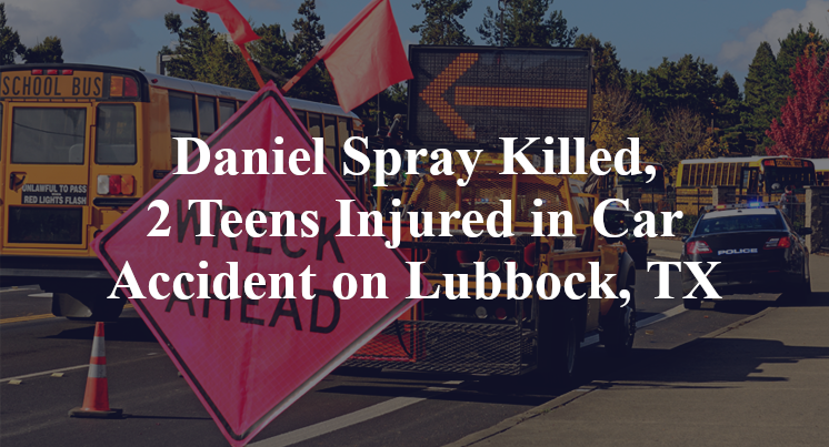 Daniel Spray Killed, 2 Teens Injured in Car Accident on Lubbock, TX