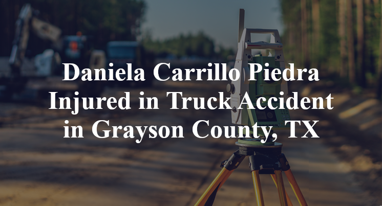 Daniela Carrillo Piedra Injured in Truck Accident in Grayson County, TX