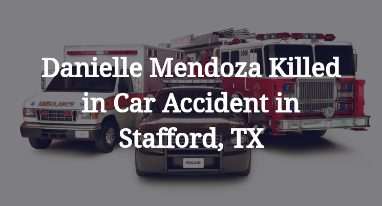 Danielle Mendoza Killed in Car Accident in Stafford, TX