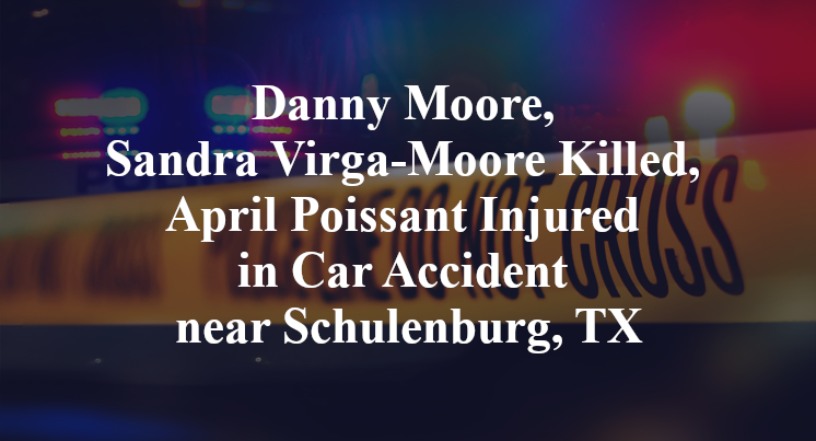 Danny Moore, Sandra Virga-Moore Killed, April Poissant Injured in Car Accident near Schulenburg, TX
