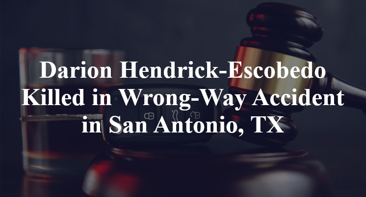 Darion Jude Hendrick-Escobedo Killed in Wrong-Way Accident in San Antonio, TX
