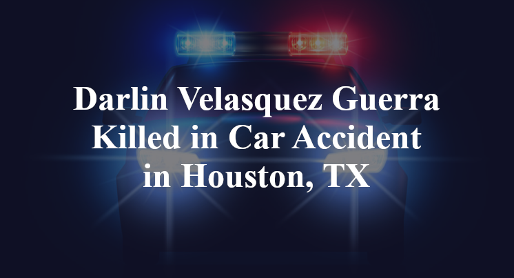 Darlin Velasquez Guerra Killed in Car Accident in Houston, TX