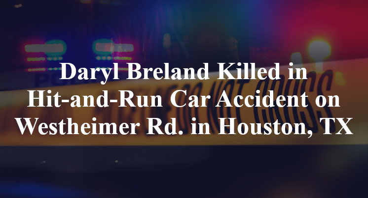 Daryl Breland Killed in Hit-and-Run Car Accident on Westheimer Rd. in Houston, TX