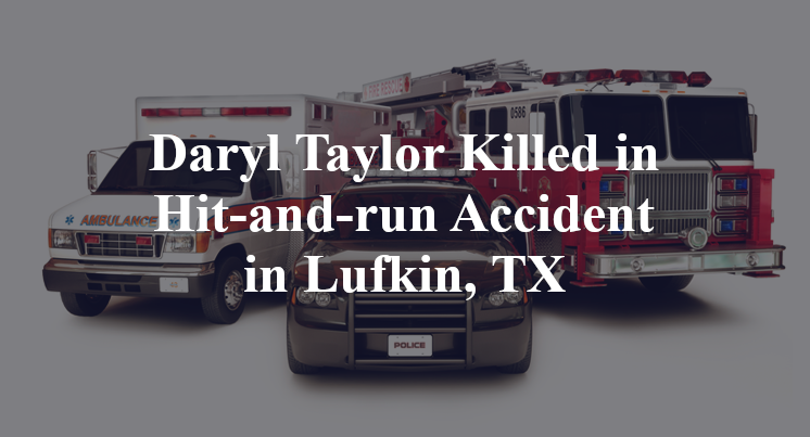 Daryl Taylor Killed in Hit-and-run Accident in Lufkin, TX