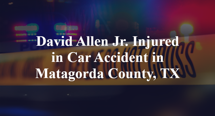 David Allen Jr. Car Accident in Matagorda County, TX