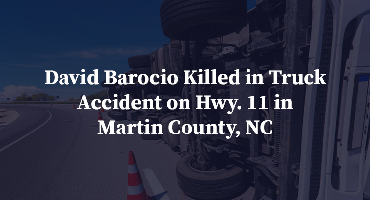 David Barocio Killed in Truck Accident on Hwy. 11 in Martin County, NC
