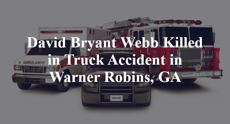 David Bryant Webb Killed in Truck Accident in Warner Robins, GA