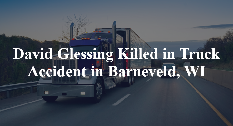 David Glessing Killed in Truck Accident in Barneveld, WI