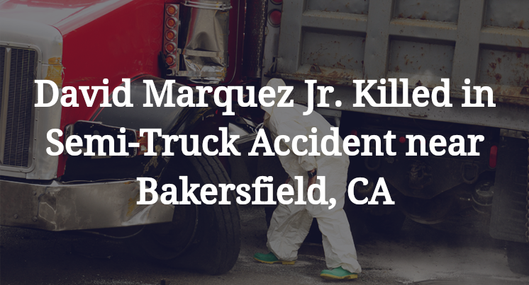 David Marquez Jr. Semi-Truck Accident Bakersfield, CA