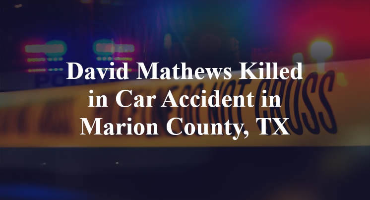 David Mathews car Accident in Marion County, TX