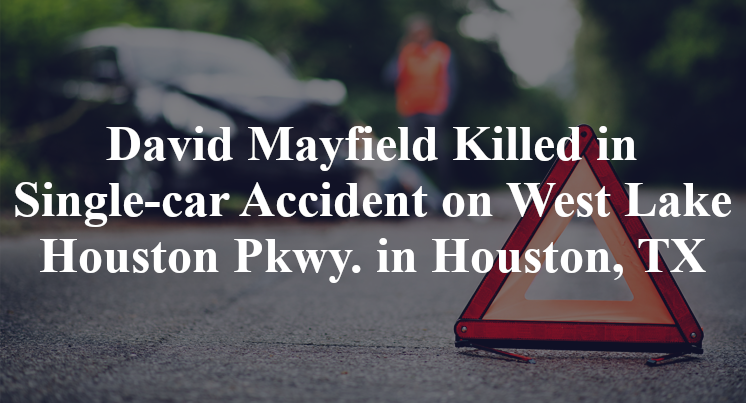 David Mayfield Killed in Single-car Accident on West Lake Houston Pkwy. in Houston, TX