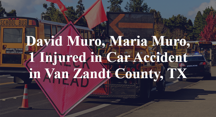 David Muro, Maria Muro, 1 Injured in Car Accident in Van Zandt County, TX