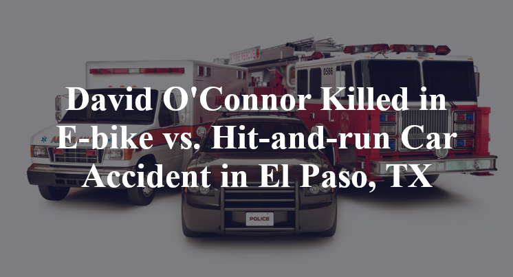 David O'Connor Killed in E-bike vs. Hit-and-run Car Accident in El Paso, TX