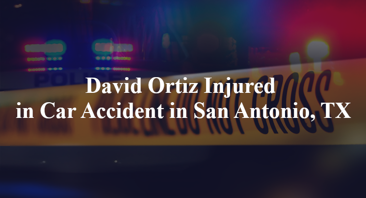 David Ortiz Injured in Car Accident in San Antonio, TX