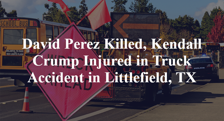 David Perez Killed, Kendall Crump Injured in Truck Accident in Littlefield, TX