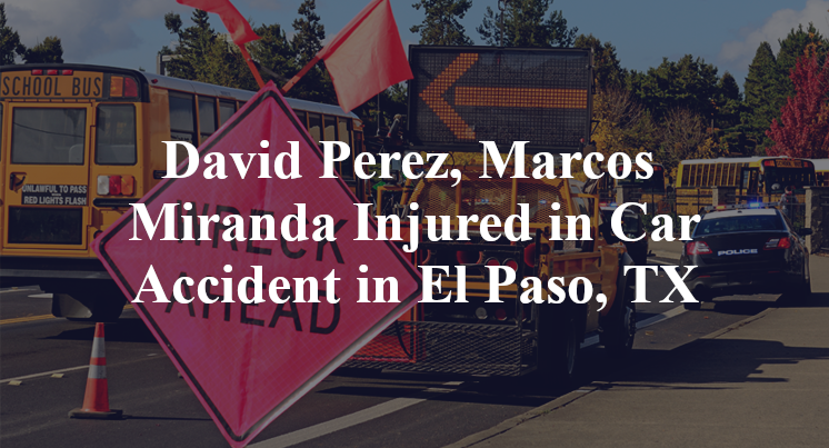 David Perez, Marcos Miranda Injured in Car Accident in El Paso, TX