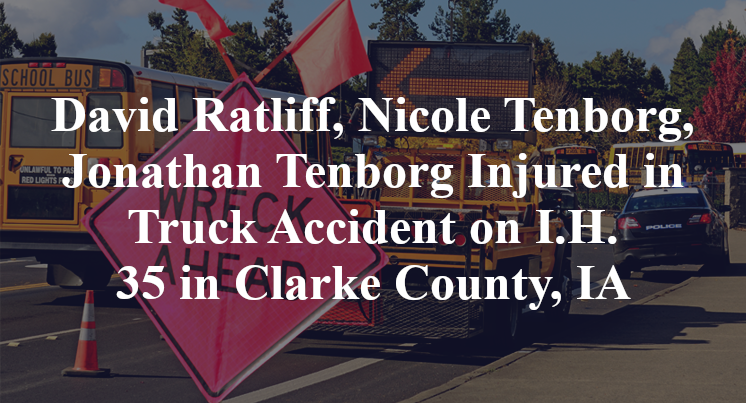David Ratliff, Nicole Tenborg, Johathan Tenborg Injured in Truck Accident on I.H. 35 in Clarke County, IA