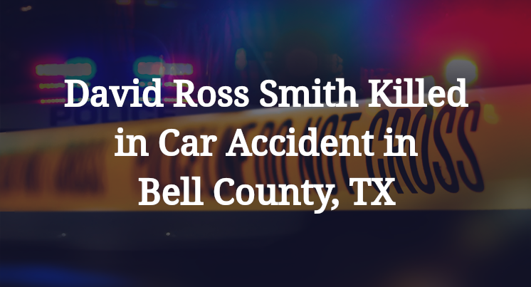 David Ross Smith Killed in Car Accident in Bell County, TX