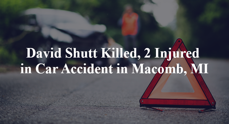 David Shutt Killed, 2 Injured in Car Accident in Macomb, MI
