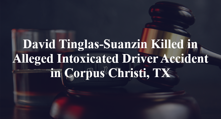 David Tinglas-Suanzin Alleged Intoxicated Driver Accident in Corpus Christi, TX