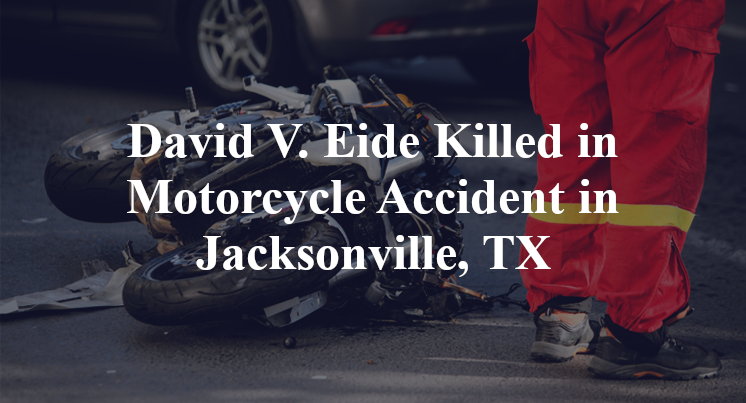 David V. Eide Killed in Motorcycle Accident in Jacksonville, TX