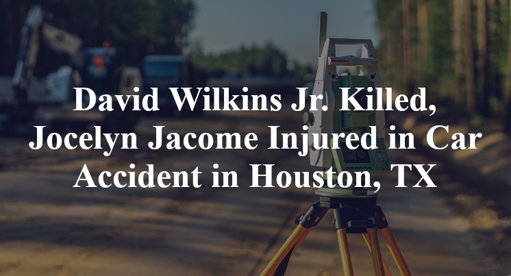 David Wilkins Jr., Jocelyn Jacome Car Accident in Houston, TX