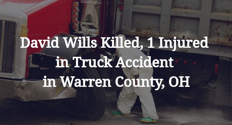 David Wills Killed, 1 Injured in Truck Accident in Warren County, OH