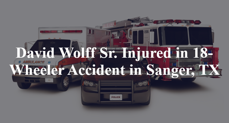 david wolff 18 wheeler accident sanger tx