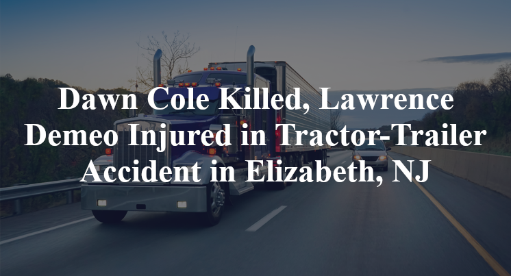 Dawn Cole Killed, Lawrence Demeo Injured in Tractor-Trailer Accident in Elizabeth, NJ