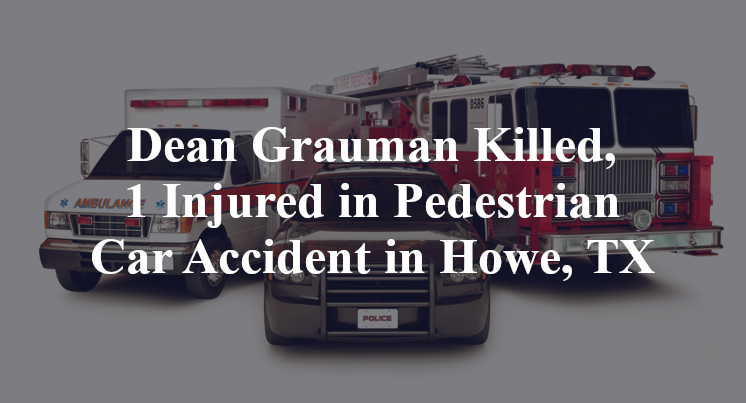 Dean Grauman Killed, 1 Injured in Pedestrian Car Accident in Howe, TX